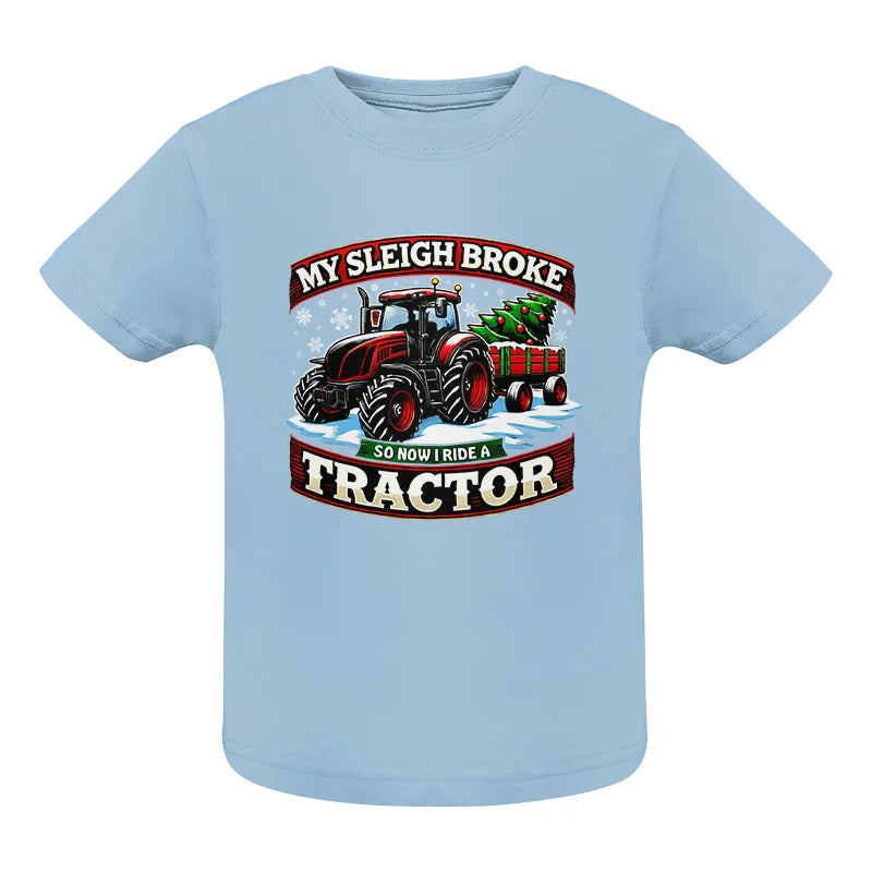 My Sleigh Broke So Now I Ride A Tractor - Infant Fine Jersey Tee