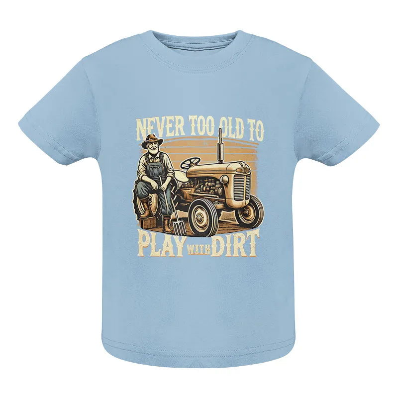 Never Too Old To Play With Dirt - Infant Fine Jersey Tee