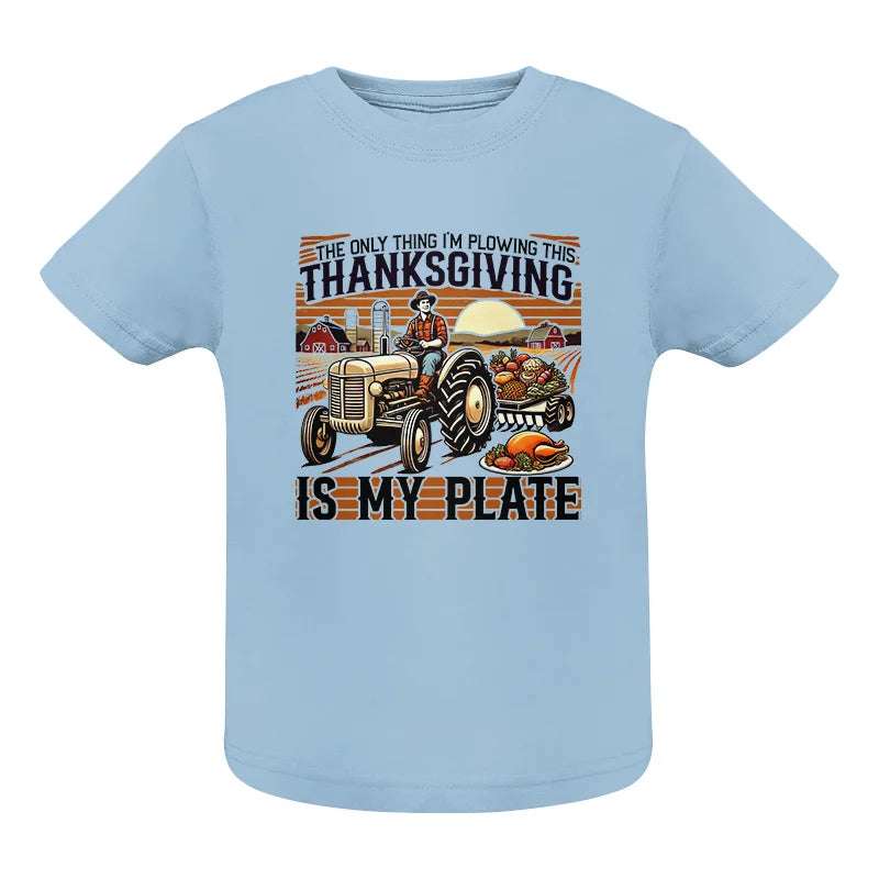 The Only Thing I’m Plowing This Thanksgiving is My Plate 1 - Infant Fine Jersey Tee