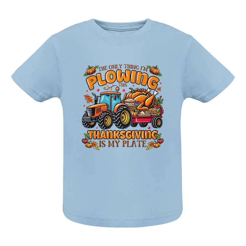 The Only Thing I’m Plowing This Thanksgiving is My Plate 2 - Infant Fine Jersey Tee