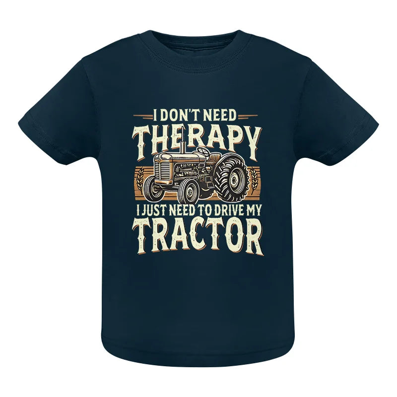 Don't Need Therapy Need To Drive My Tractor - Infant Fine Jersey Tee