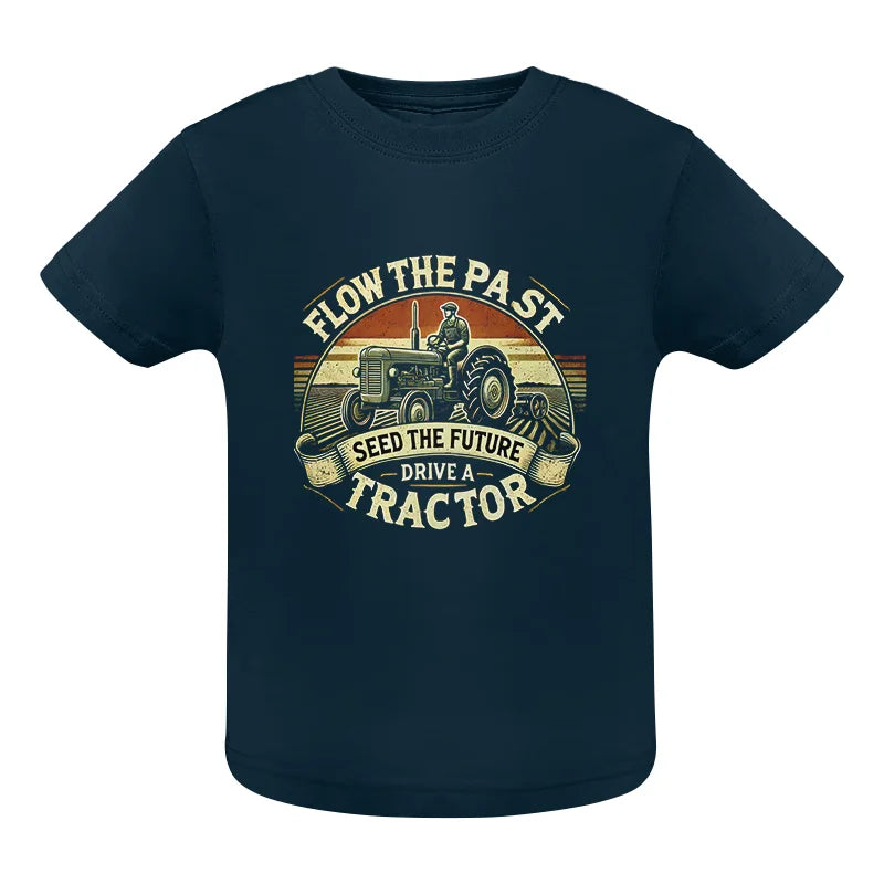 Flow The Past Seed The Future Drive A Tractor - Infant Fine Jersey Tee