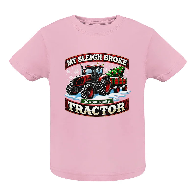 My Sleigh Broke So Now I Ride A Tractor - Infant Fine Jersey Tee