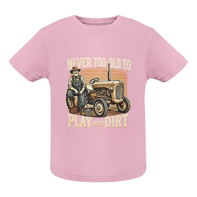 Never Too Old To Play With Dirt - Infant Fine Jersey Tee