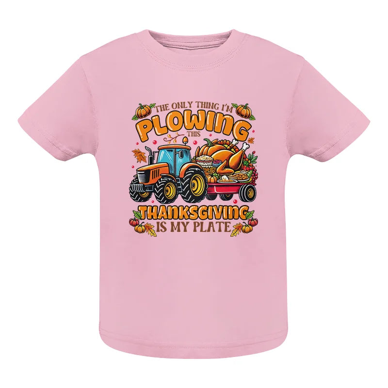 The Only Thing I’m Plowing This Thanksgiving is My Plate 2 - Infant Fine Jersey Tee