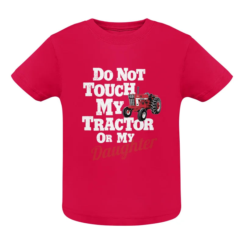 Do Not Touch My Tractor Or My Daughter - Infant Fine Jersey Tee