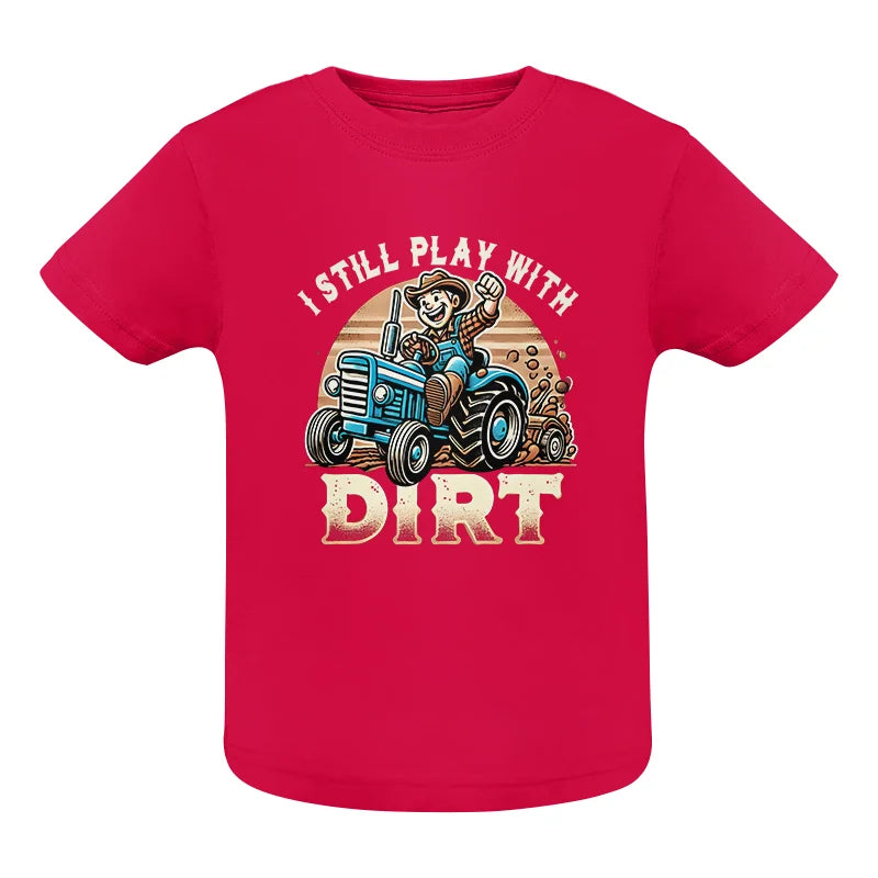 I Still Play With Dirt 2 - Infant Fine Jersey Tee