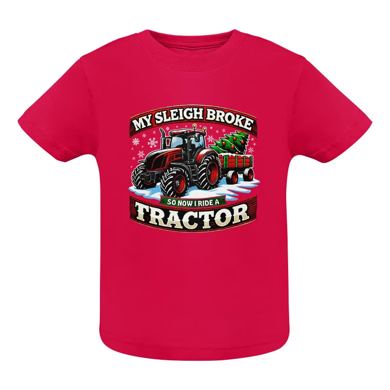 My Sleigh Broke So Now I Ride A Tractor - Infant Fine Jersey Tee