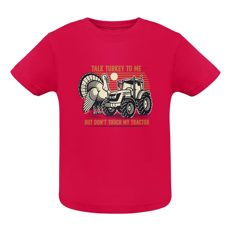 Talk Turkey to Me But Don’t Touch My Tractor - Infant Fine Jersey Tee