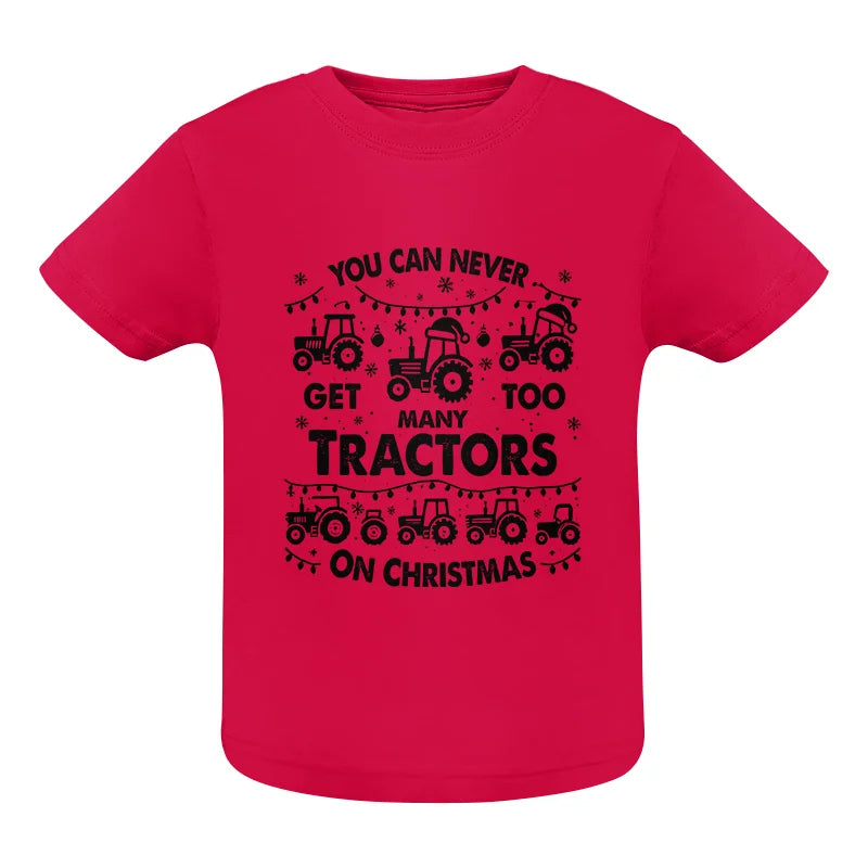 You Can Never Get Too Many Tractors On Christmas - Infant Fine Jersey Tee