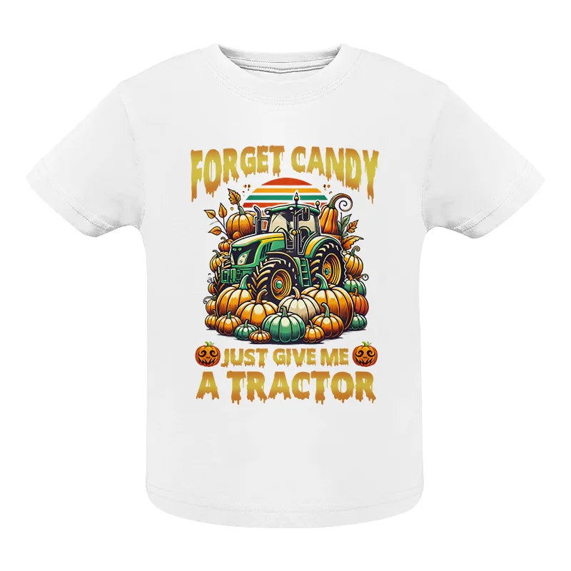 Forget Candy Just Give Me A Tractor - Infant Fine Jersey Tee