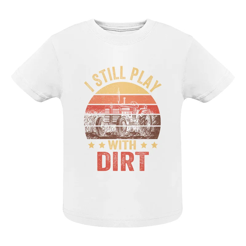 Image of I Still Play With Dirt - Infant Fine Jersey Tee