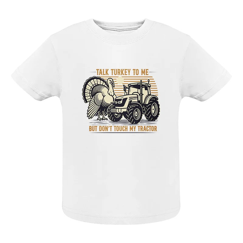 Talk Turkey to Me But Don’t Touch My Tractor - Infant Fine Jersey Tee