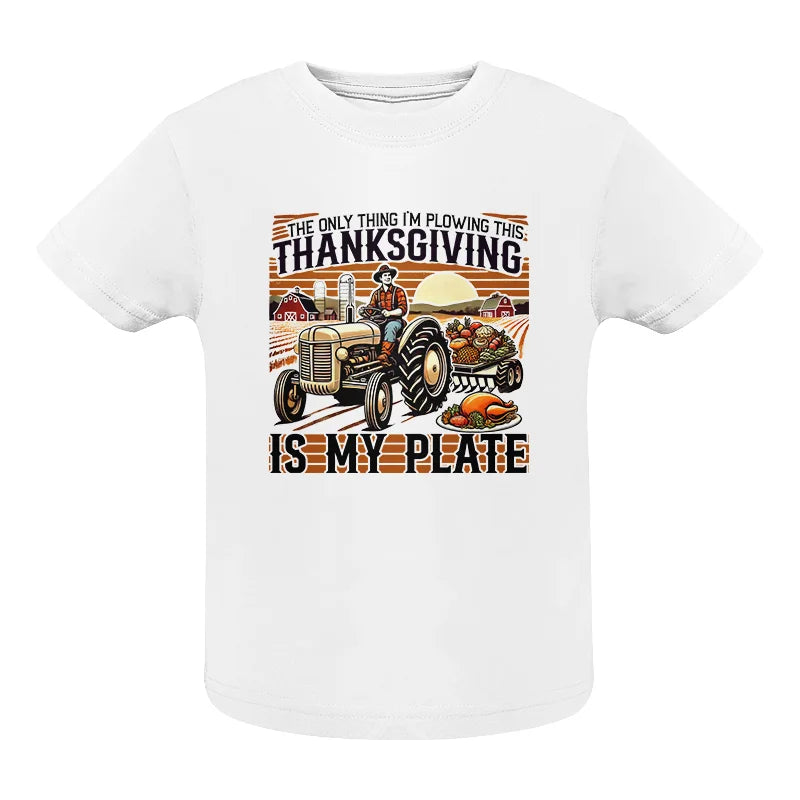 The Only Thing I’m Plowing This Thanksgiving is My Plate 1 - Infant Fine Jersey Tee