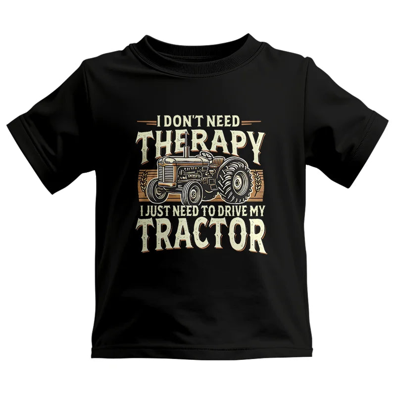 Don't Need Therapy Need To Drive My Tractor - Kids Heavy Cotton™ Tee