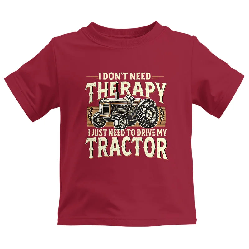 Don't Need Therapy Need To Drive My Tractor - Kids Heavy Cotton™ Tee