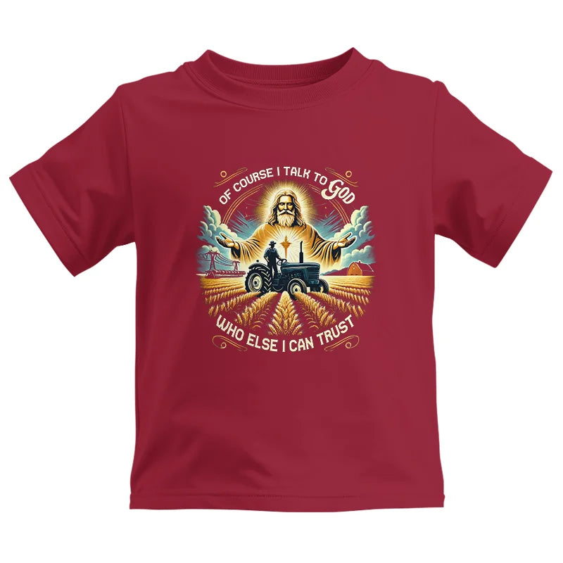 Of Course I Talk To God Who Else I Can Trust - Kids Heavy Cotton™ Tee