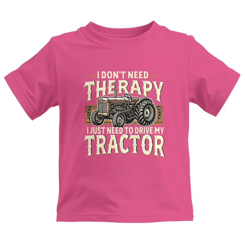 Don't Need Therapy Need To Drive My Tractor - Kids Heavy Cotton™ Tee