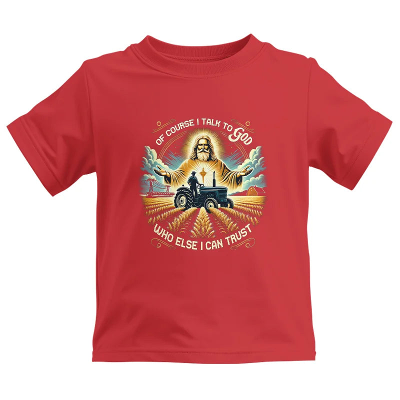 Of Course I Talk To God Who Else I Can Trust - Kids Heavy Cotton™ Tee