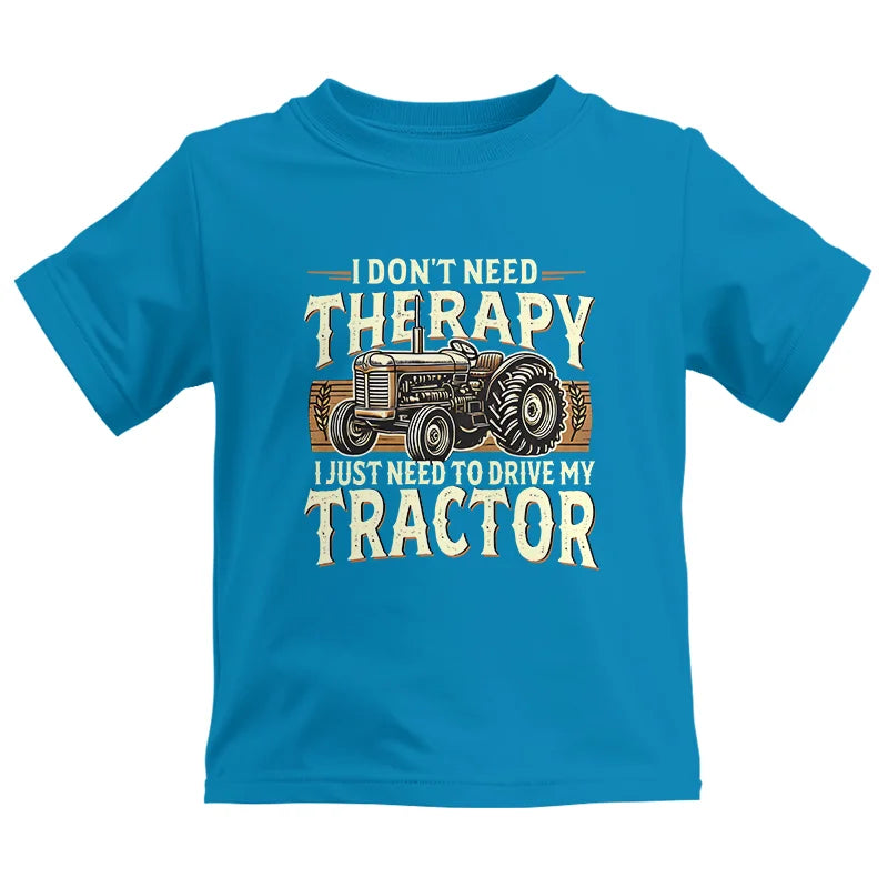 Don't Need Therapy Need To Drive My Tractor - Kids Heavy Cotton™ Tee