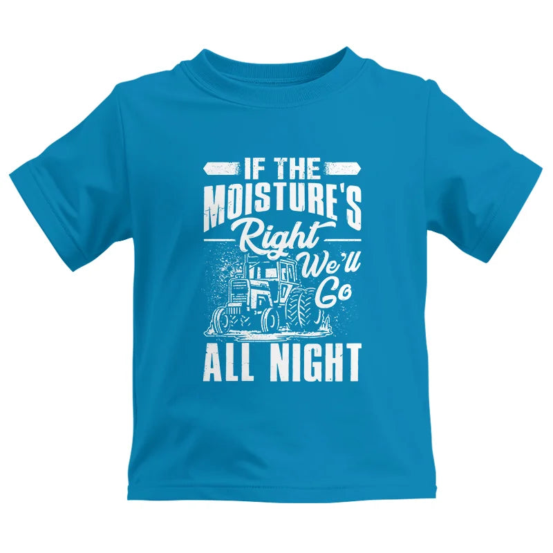 Farmer Tractor If Moistures Right We'll Go All Night - Kids Heavy Cotton™ Tee