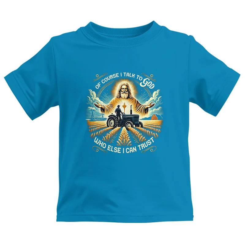 Of Course I Talk To God Who Else I Can Trust - Kids Heavy Cotton™ Tee