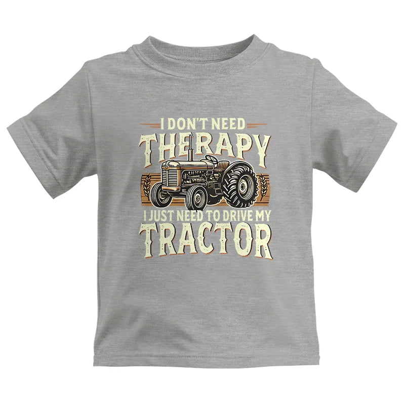 Don't Need Therapy Need To Drive My Tractor - Kids Heavy Cotton™ Tee