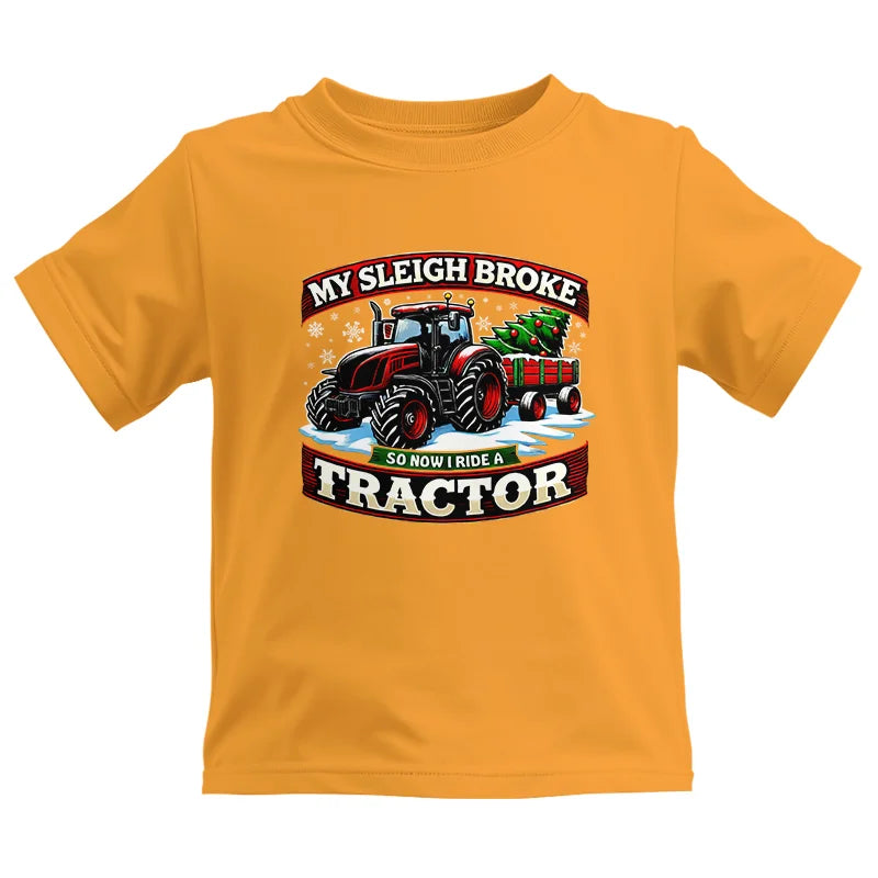 My Sleigh Broke So Now I Ride A Tractor - Kids Heavy Cotton™ Tee