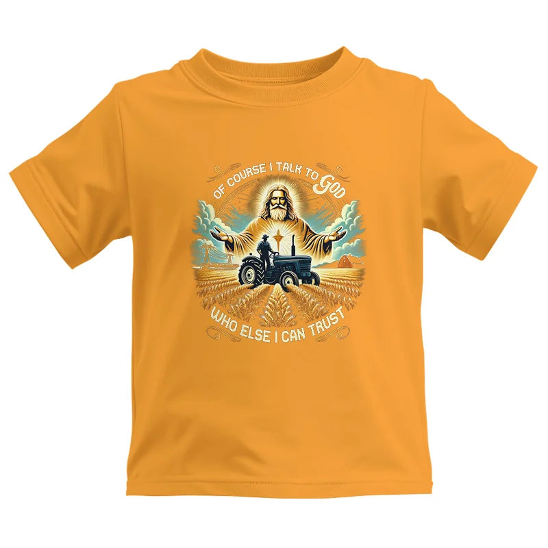 Of Course I Talk To God Who Else I Can Trust - Kids Heavy Cotton™ Tee