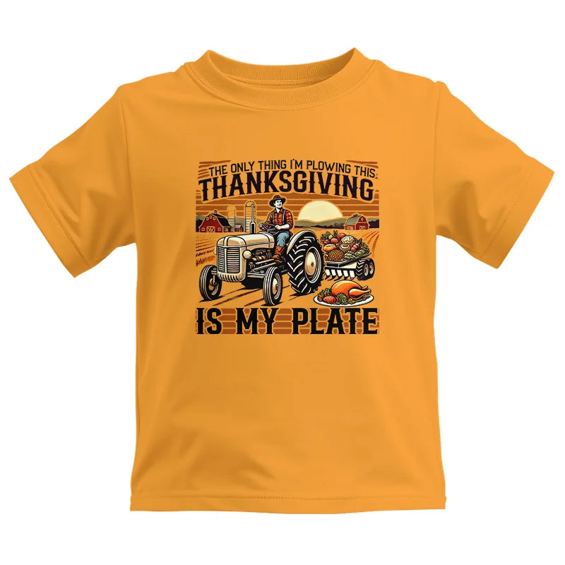 The Only Thing I’m Plowing This Thanksgiving is My Plate 1 - Kids Heavy Cotton™ Tee