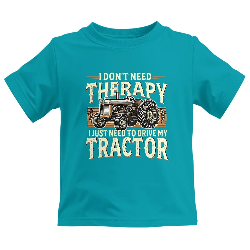 Don't Need Therapy Need To Drive My Tractor - Kids Heavy Cotton™ Tee