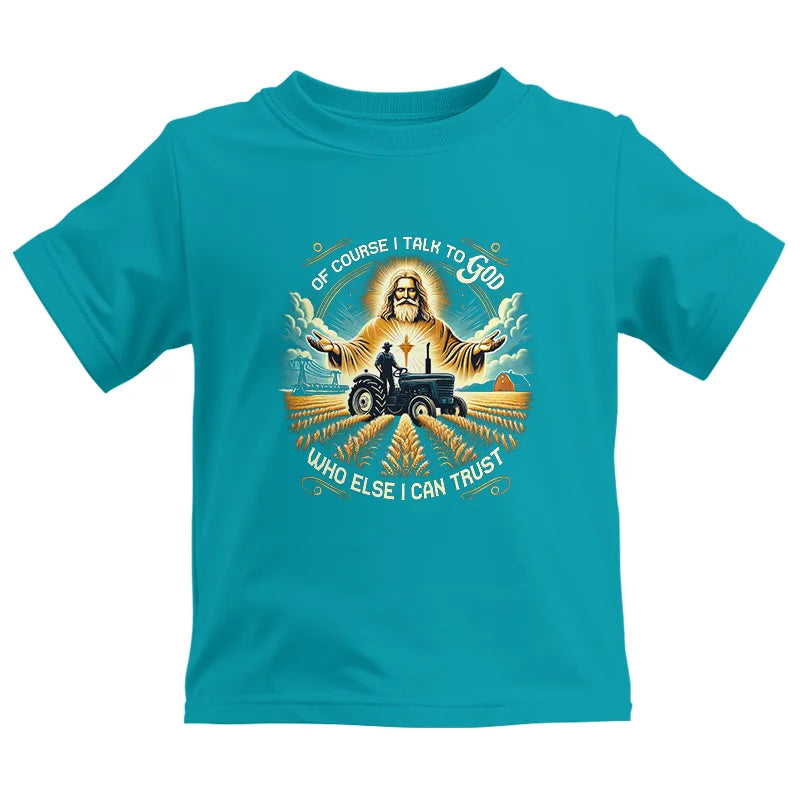 Of Course I Talk To God Who Else I Can Trust - Kids Heavy Cotton™ Tee