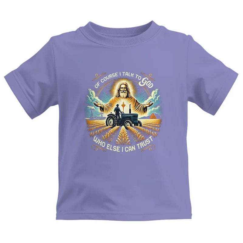 Of Course I Talk To God Who Else I Can Trust - Kids Heavy Cotton™ Tee