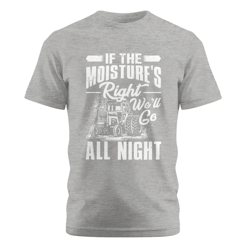 Farmer Tractor If Moistures Right We'll Go All Night - Unisex Cotton Crew Tee