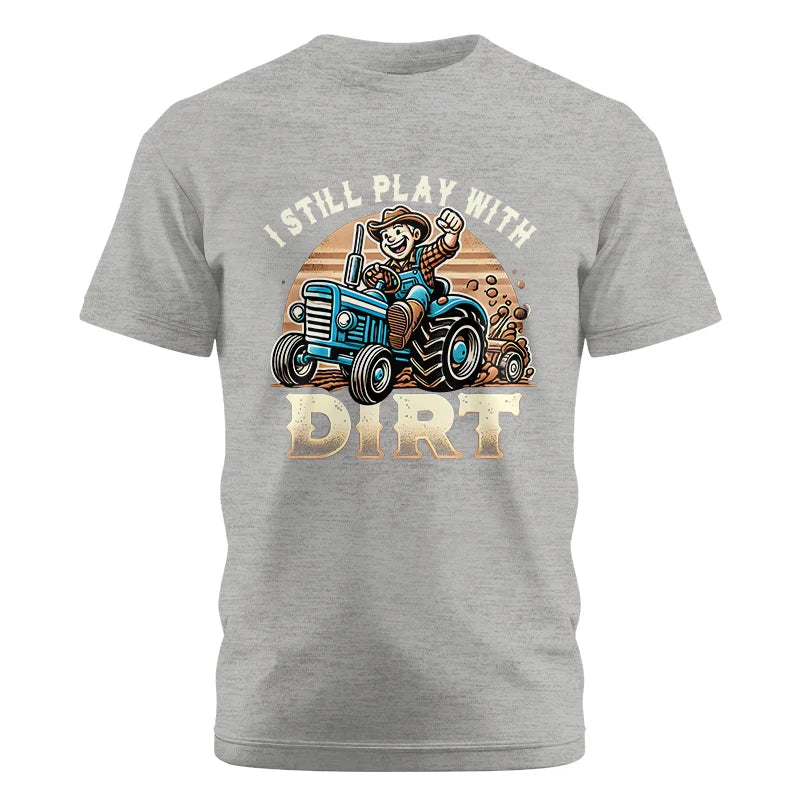 I Still Play With Dirt 2 - Unisex Cotton Crew Tee