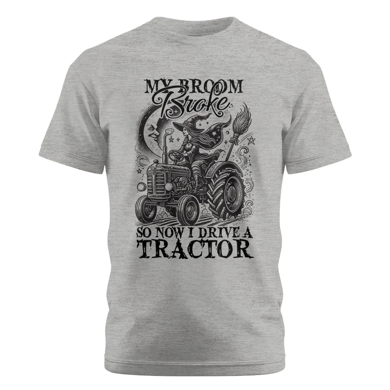 My Broom Broke So Now I Drive A Tractor - Unisex Cotton Crew Tee