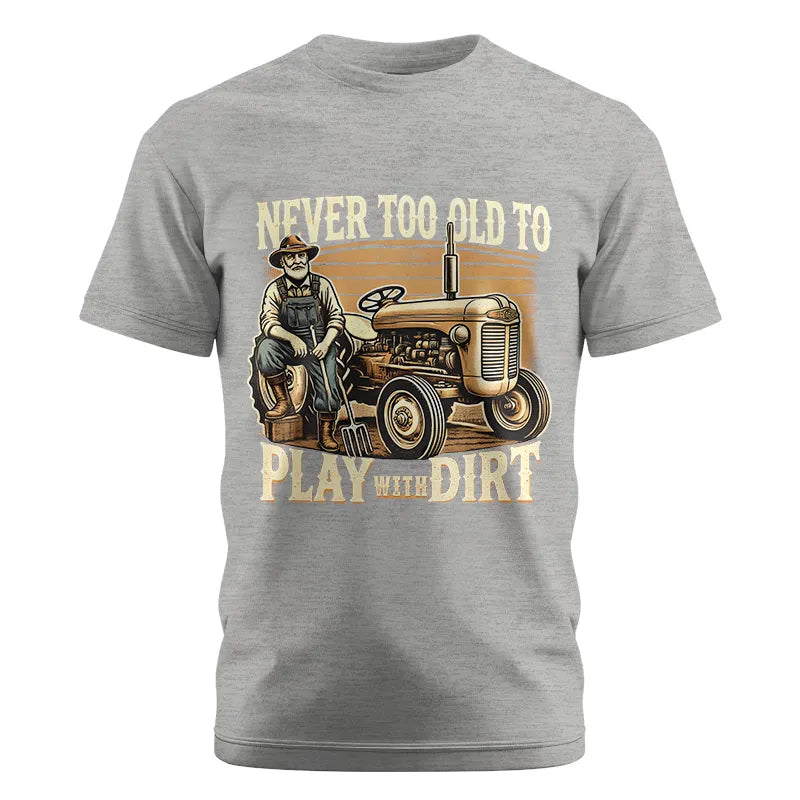 Never Too Old To Play With Dirt - Unisex Cotton Crew Tee