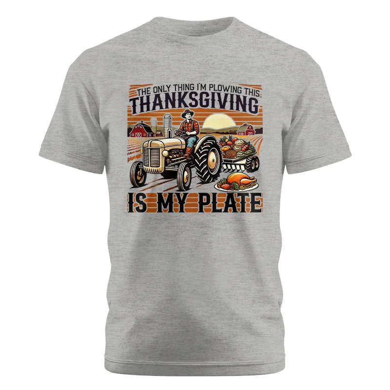 The Only Thing I’m Plowing This Thanksgiving is My Plate 1 - Unisex Cotton Crew Tee