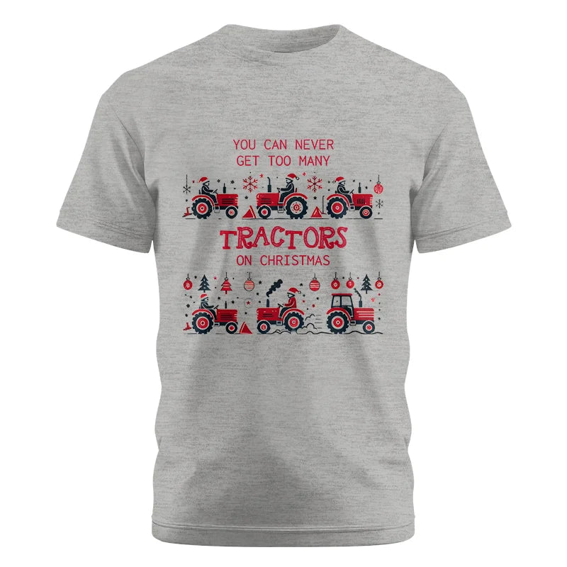 You Can Never Get Too Many Tractors On Christmas 2 - Unisex Cotton Crew Tee