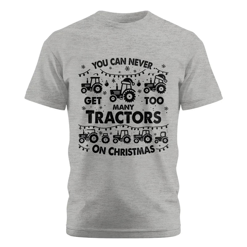 You Can Never Get Too Many Tractors On Christmas - Unisex Cotton Crew Tee