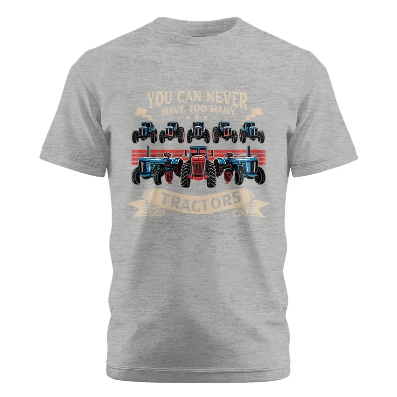 You Can Never Have Too Many Tractor - Unisex Cotton Crew Tee