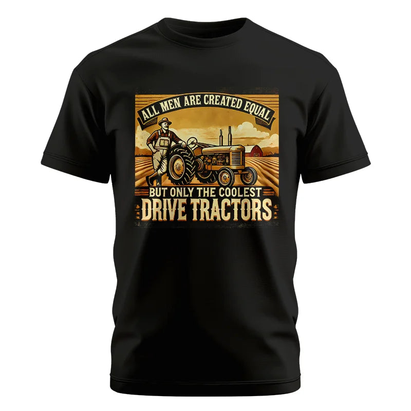 All Men Equal But The Coolest Drive Tractors 1 - Unisex Cotton Crew Tee