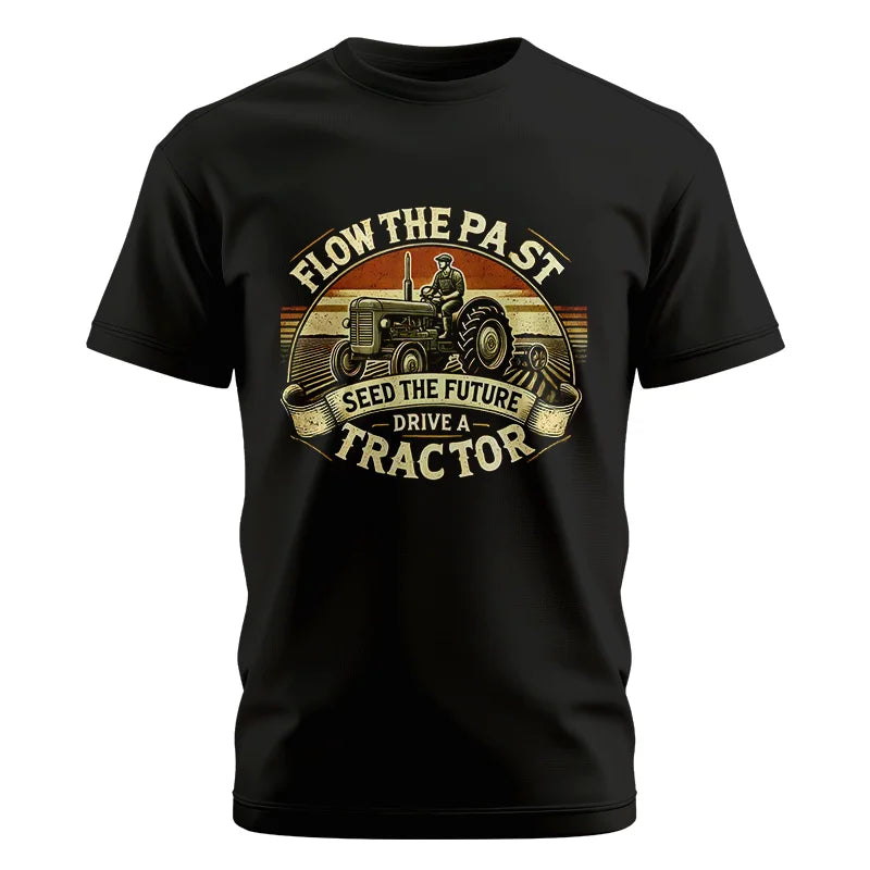 Flow The Past Seed The Future Drive A Tractor - Unisex Cotton Crew Tee