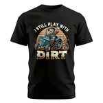 I Still Play With Dirt 2 - Unisex Cotton Crew Tee