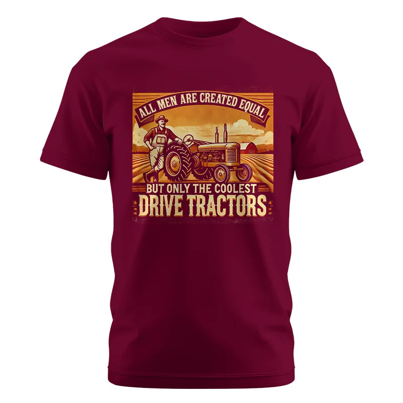 All Men Equal But The Coolest Drive Tractors 1 - Unisex Cotton Crew Tee