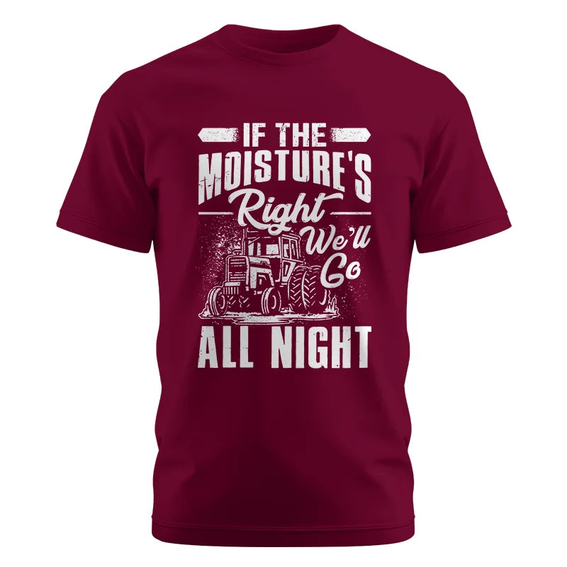 Farmer Tractor If Moistures Right We'll Go All Night - Unisex Cotton Crew Tee