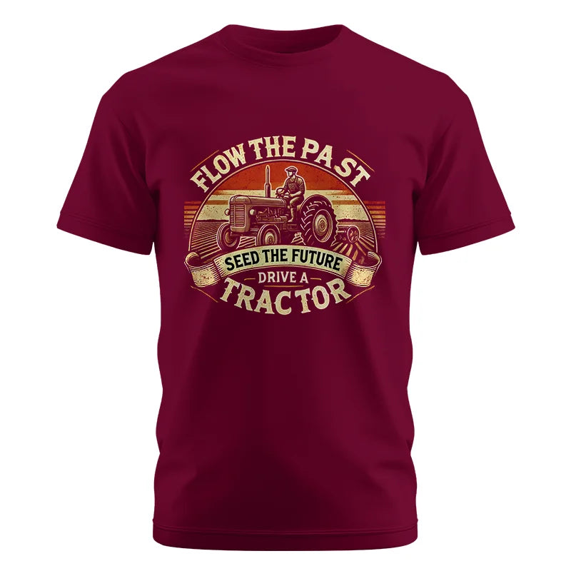 Flow The Past Seed The Future Drive A Tractor - Unisex Cotton Crew Tee