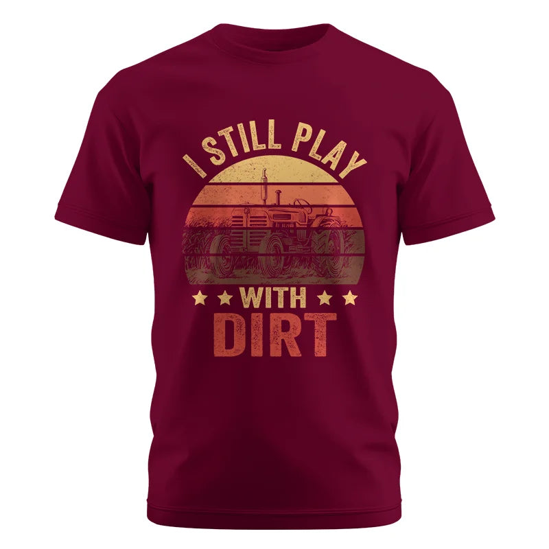 I Still Play With Dirt - Unisex Cotton Crew Tee