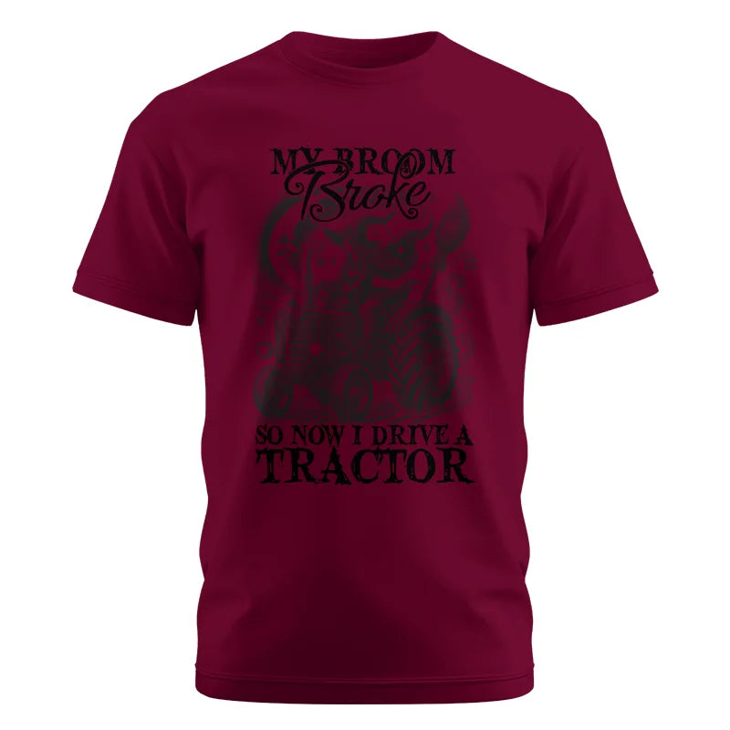 My Broom Broke So Now I Drive A Tractor - Unisex Cotton Crew Tee