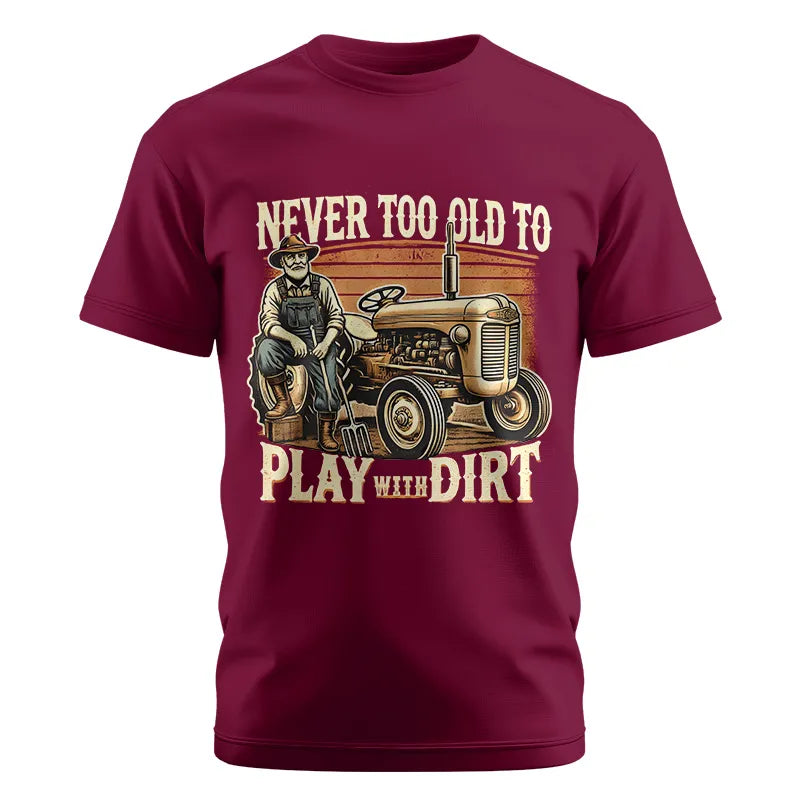 Never Too Old To Play With Dirt - Unisex Cotton Crew Tee